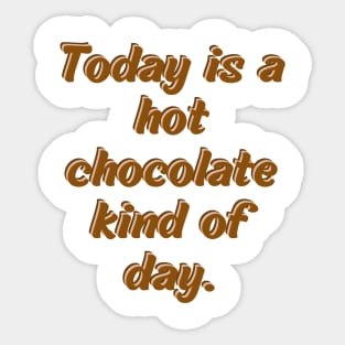 Today is a hot chocolate kind of day Sticker